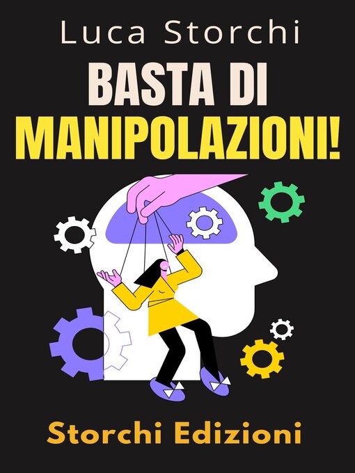 Title details for Basta Di Manipolazioni!--Come Proteggere La Tua Mente Dai Manipolatori by Storchi Edizioni - Available